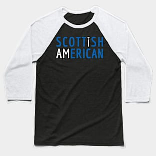 I Am Scottish American - Scotland and America Pride Baseball T-Shirt